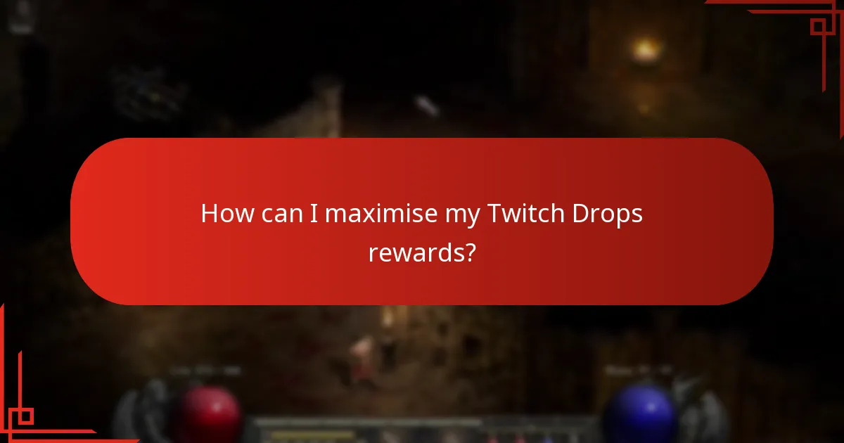 How can I maximise my Twitch Drops rewards?