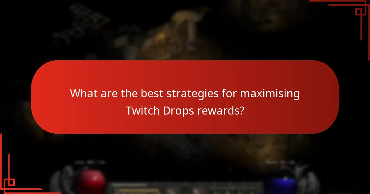 What are the best strategies for maximising Twitch Drops rewards?